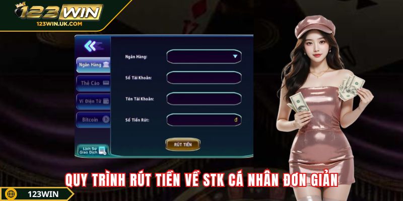 123WIN - Thế Giới Giải Trí Online Đẳng Cấp Cho Người Chơi Việt Quy trình rút tiền về stk cá nhân đơn giản